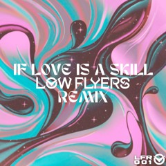 LP Giobbi, Sofi Tukker - If Love Is A Skill (Low Flyers Remix)
