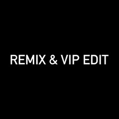 REMIX & VIP EDIT'S