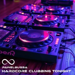 Hardcore Clubbing Tonight (PawelBussa)