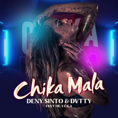 Deny Sinto & DVTTY - Chika Mala Feat Mc V.E.G.A