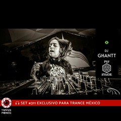 DJ Ghantt / Set #311 exclusivo para Trance México