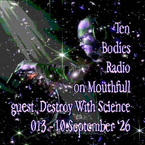 Ten Bodies Radio w/ DESTROY WITH SCIENCE - September 9th 2026
