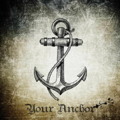 Your Anchor (NEW SINGLE)