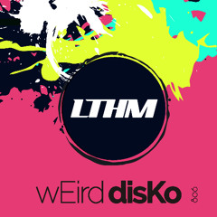 LTHM 806 -wEird disKo