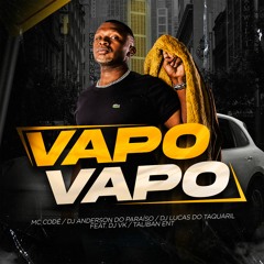 VAPO VAPO = = MC CODE [[DJ'S VK, ANDERSON DO PARAISO & LUCAS DO TAQUARIL]]