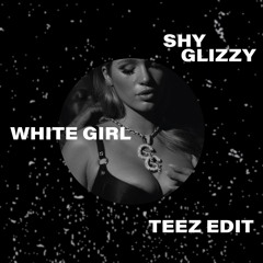 Shy Glizzy - White Girl (Teez Edit)
