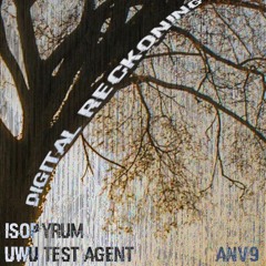 Isopyrum & UwU Test Agent - Digital Reckoning