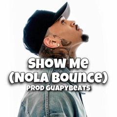 Show Me (Nola Bounce) @GuapyBeats