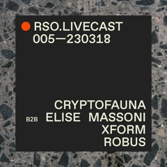 RSO.LIVECAST 005—230318  - Cryptofauna b2b Elise Massoni @ XFORM