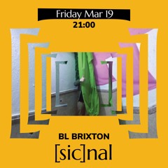 [sic]nal / 19 Mar / BL Brixton