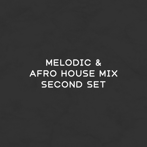 Melodic & Afro House Mix - Second Set | 2024