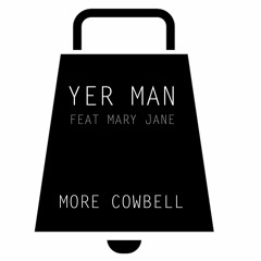 Yer Man  feat. Mary Jane  More Cowbell (radio edit)on ALL music platforms