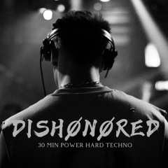 DISHØNØRED 30 MIN HARD TECHNO POWER SET