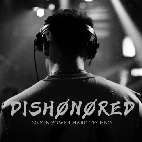 DISHØNØRED 30 MIN HARD TECHNO POWER SET