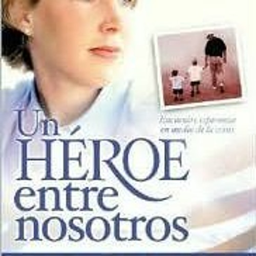 GET KINDLE 💝 Un, Heroe Entre Nosotros (Spanish Edition) by  Lisa Beamer &  Ken Abrah