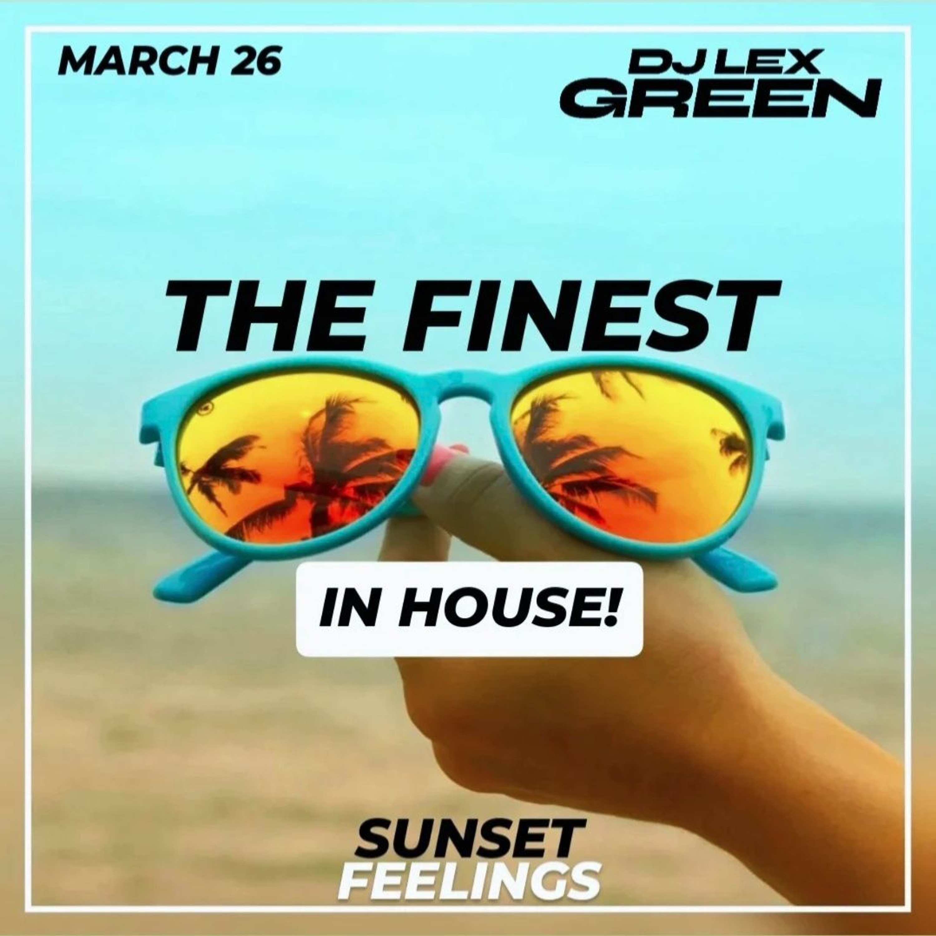 03/26 THE FINEST IN HOUSE! SUNSET FEELINGS mixed by DJ LEX GREEN episode artwork