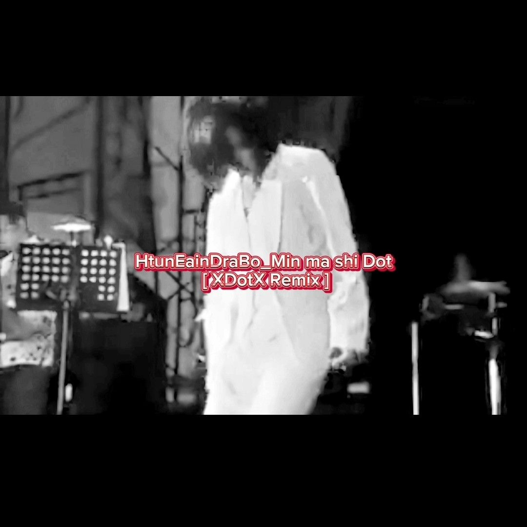 Stream HtunEainDraBo_Min ma Shi Dot [ XDotX Remix ] by Loop Funk ...