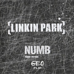 Linkin Park - Numb (GEØ Flip) FREE DL