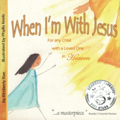 VIEW PDF ☑️ When I'm With Jesus: For any Child with a Loved One in Heaven by  Kimberl