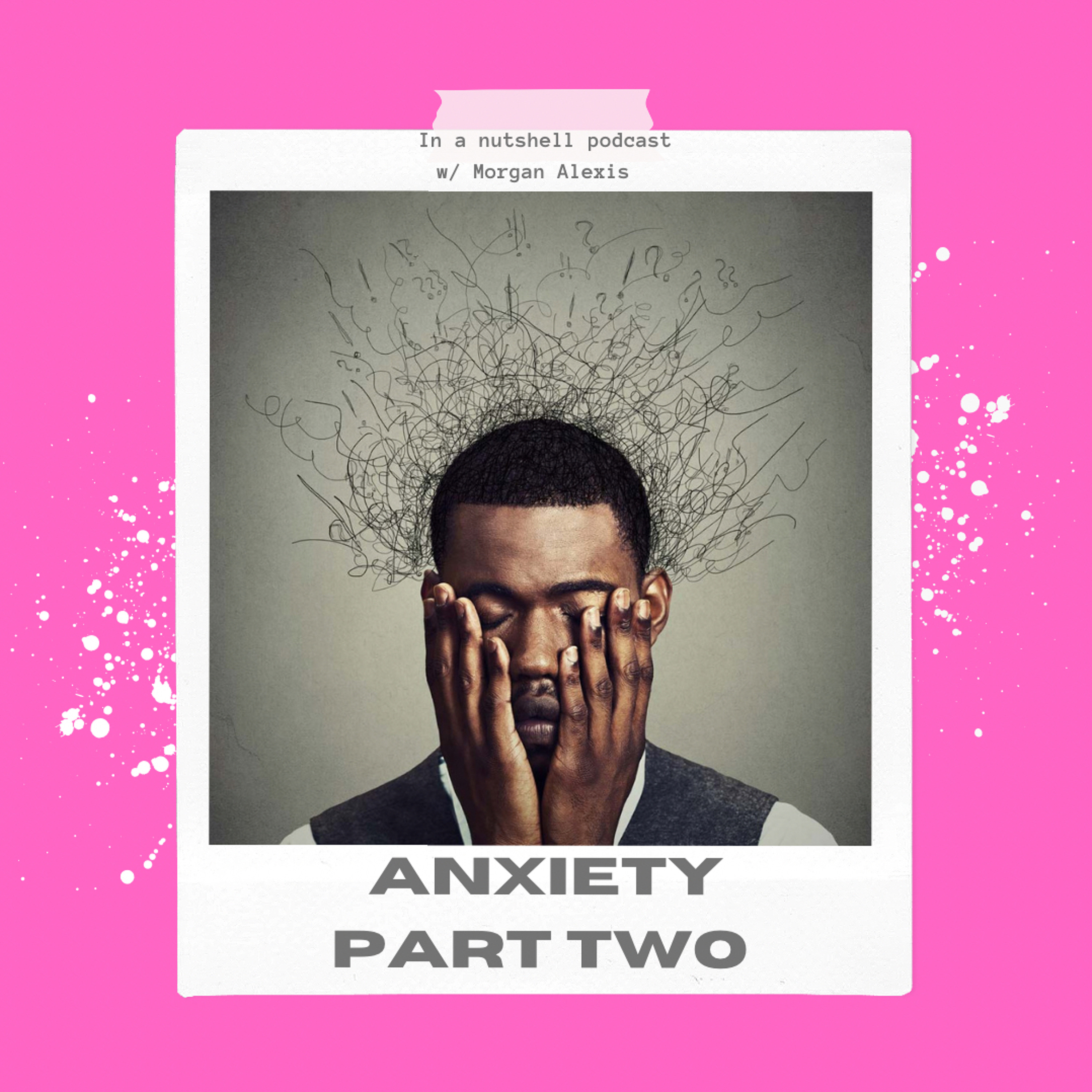 "I cant trust my own mind!" (Anxiety)- In a nutshell podcast w/ Morgan Alexis