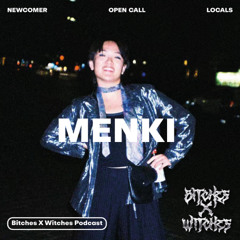 MENKI / Bitches X Witches Open Call 02