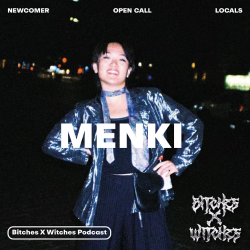 MENKI / Bitches X Witches Open Call 02