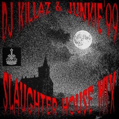 JUNKIE'99 X DJ_K1llaz - SLAUGHTER HOUSE MIX