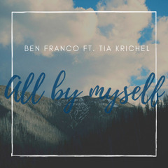 All By Myself- Ben Franco ft. Tia Krichel