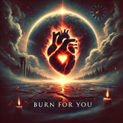 Burn For You