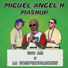 J Balvin, Farruko, Ozuna, Daddy Yankee  - 6 AM x La Rompe Corazones (Miguel Ángel Mashup)
