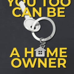 Get PDF ☑️ You Too Can Be a Homeowner by  Crystal Young [PDF EBOOK EPUB KINDLE]