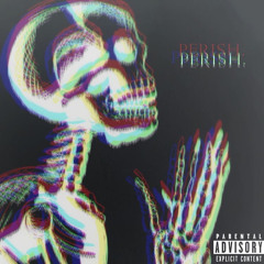 Perish (prod. Kay9)