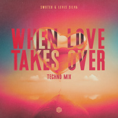 Swotex & Levis Silva - When Love Takes Over (Techno Mix)