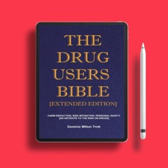 The Drug Users Bible [Extended Edition]: Harm Reduction, Risk Mitigation, Personal Safety. No P