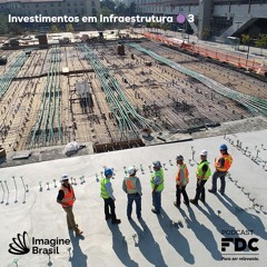Investimentos em Infraestrutura #3 - Agenda de fomento ao investimento no Brasil