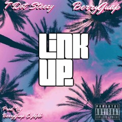 T Dot Steezy x BerryGuap - 'Link Up'
