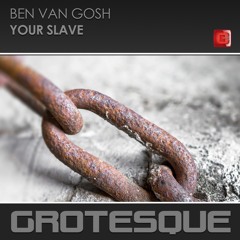 Ben van Gosh - Your Slave (Original)