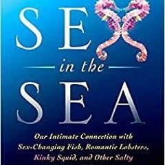 PDFDownload~ Sex in the Sea: Our Intimate Connection with Sex-Changing Fish, Romantic Lobsters, Kink