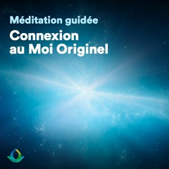 Méditation Guidée - Se Connecter au Moi Originel (Caroline Cory)
