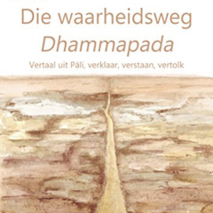 download EBOOK 📙 Die waarheidsweg Dhammapada: Vertaal uit Pāli, verklaar, verstaan,