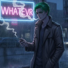 Whatever (prod. johnnyfriend x  jolst)