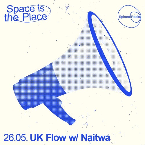 Space Is The Place S12E03 - UK Flow w/ Naitwa