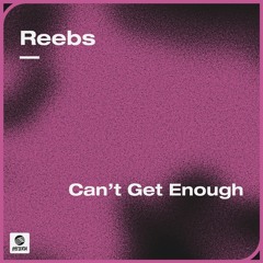 Reebs - Can't Get Enough