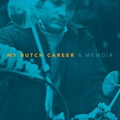 Access [EPUB KINDLE PDF EBOOK] My Butch Career: A Memoir by  Esther Newton ✏️