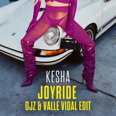 Kesha - Joyride (DJZ & Valle Vidal Edit)