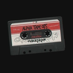 Alpha Tape #025 - Cybertr0n