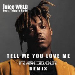 Tell Me You Love Me (Frank Delour Remix(Radio) Juice WRLD Trippie Redd