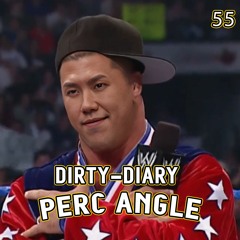 DIRTY-DIARY CHAPTER 55: PERC ANGLE