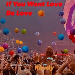 If You Want   L O V E    Be Love Mix