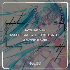 Hatsune Miku - Patchwork Staccato (Adyoro Remix)